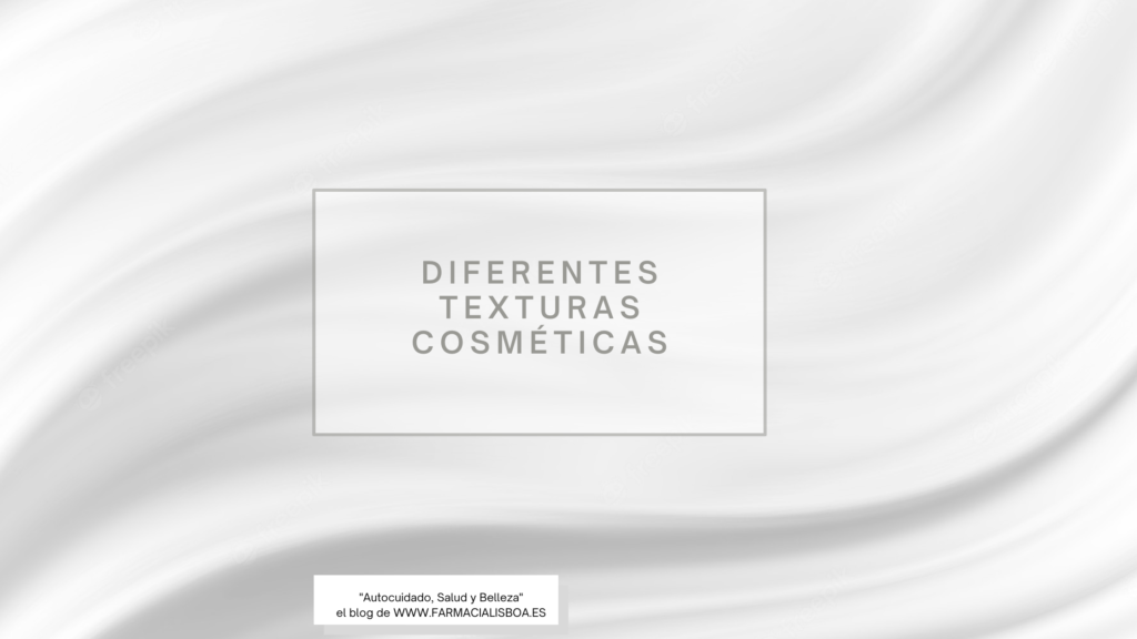 Diferentes texturas cosméticas para diferentes necesidades